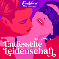 Entfesselte Leidenschaft (ungekürzt) - Mary White - Hörbuch