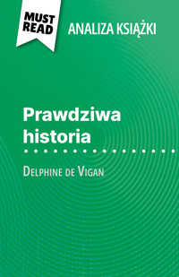 Prawdziwa historia książka Delphine de Vigan (Analiza książki) - Lucile Lhoste - E-Book