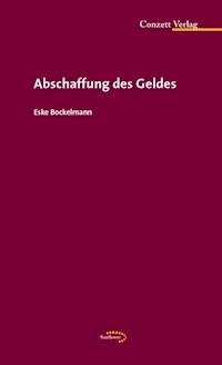Abschaffung des Geldes - Eske Bockelmann - E-Book