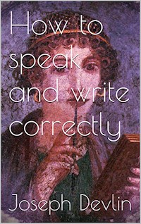 How to Speak and Write Correctly - Joseph Devlin - E-Book