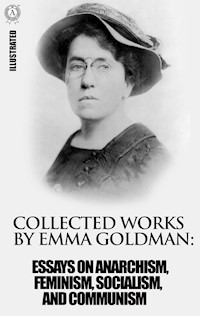 Collected works by Emma Goldman. Illustrated - Emma Goldman - E-Book