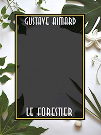 Le forestier - Gustave Aimard - E-Book
