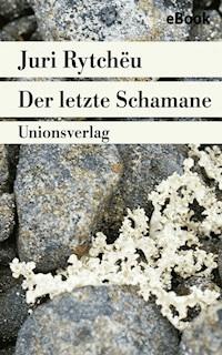 Der letzte Schamane - Juri Rytchëu - E-Book