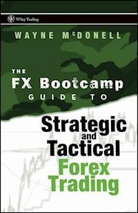 The FX Bootcamp Guide to Strategic and Tactical Forex Trading - Wayne McDonell - E-Book