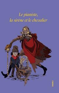 Le pianiste, la sirène et le chevalier - Jean-Luc Cornette - E-Book