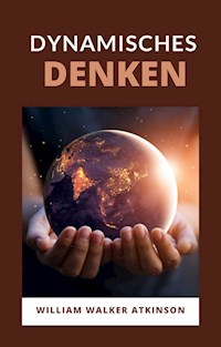 Dynamisches denken (übersetzt) - William Walker Atkinson - E-Book