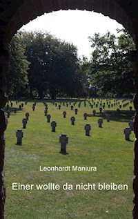 Einer wollte da nicht bleiben - Leonhardt Maniura - E-Book