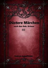 Düstere Märchen 3 - Andrea Appelfelder - E-Book