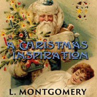 A Christmas Inspiration - Lucy Maud Montgomery - Hörbuch
