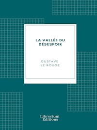 La Vallée du Désespoir - Gustave Le Rouge - E-Book