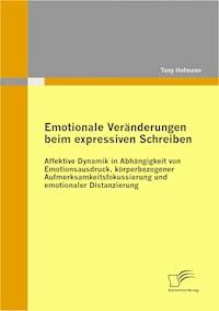 Emotionale Veränderungen beim expressiven Schreiben: Affektive Dynamik in Abhängigkeit von Emotionsausdruck, körperbezogener Aufmerksamkeitsfokussierung und emotionaler Distanzierung - Tony Hofmann - E-Book
