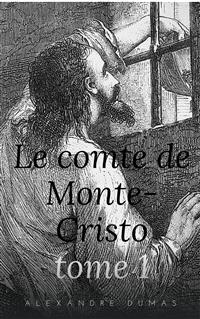 Le Comte de Monte-Cristo - Tome I - Dumas Alexandre - E-Book