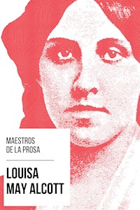 Maestros de la Prosa - Louisa May Alcott - Louisa May Alcott - E-Book