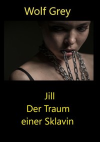 Jill Der Traum einer Sklavin - Wolf Grey - E-Book