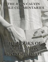John Calvin's Commentaries On Joel, Amos, Obadiah - John Calvin - E-Book