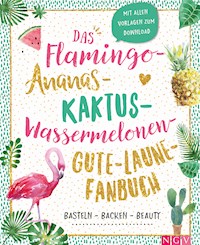 Das Flamingo-Ananas-Kaktus-Wassermelonen-Gute-Laune-Fanbuch -  - E-Book