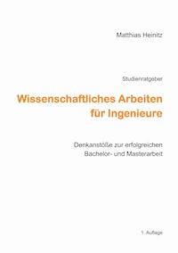 Wissenschaftliches Arbeiten für Ingenieure - Matthias Heinitz - E-Book
