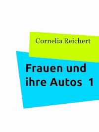 Frauen und ihre Autos  1 - Cornelia Reichert - E-Book