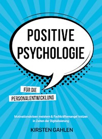 POSITIVE PSYCHOLOGIE FÜR DIE PERSONALENTWICKLUNG - Kirsten Gahlen - E-Book