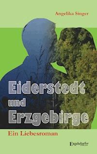 Eiderstedt und Erzgebirge. Ein Liebesroman - Angelika Singer - E-Book