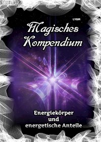 Magisches Kompendium - Energiekörper und energetische Anteile - Frater LYSIR - E-Book