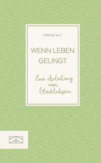 Wenn Leben gelingt - Franz Alt - E-Book