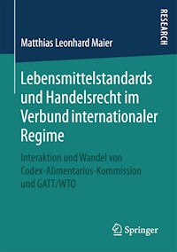 Lebensmittelstandards und Handelsrecht im Verbund internationaler Regime - Matthias Leonhard Maier - E-Book