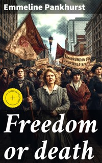 Freedom or death - Emmeline Pankhurst - E-Book