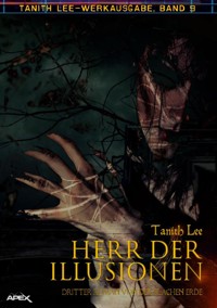 HERR DER ILLUSIONEN - DRITTER ROMAN VON DER FLACHEN ERDE - Tanith Lee - E-Book