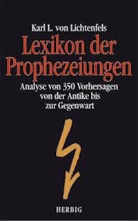 Lexikon der Prophezeiungen - Karl L von Lichtenfels - E-Book