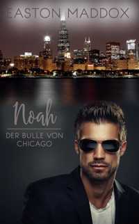 Noah - Der Bulle von Chicago - Easton Maddox - E-Book