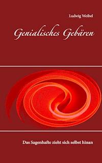 Genialisches Gebären - Ludwig Weibel - E-Book