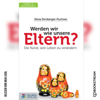 Werden wir wie unsere Eltern? - Die Kunst, sein Leben zu verändern (Ungekürzt) - Silvia Dirnberger-Puchner - Hörbuch