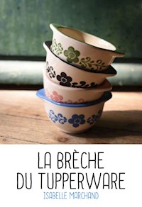 La brèche du Tupperware - Isabelle Marchand - E-Book