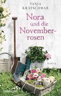 Nora und die Novemberrosen - Tania Krätschmar - E-Book