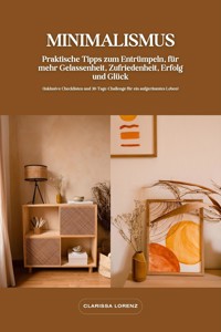 Minimalismus: Praktische Tipps zum Entrümpeln, für mehr Gelassenheit, Zufriedenheit, Erfolg und Glück (Inklusive Checklisten und 30-Tage-Challenge für ein aufgeräumtes Leben) - Clarissa Lorenz - E-Book
