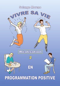 Vivre sa vie en Programmation Positive - Solange Moreno - E-Book