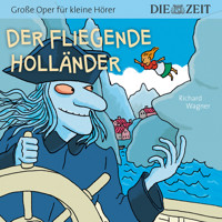 Die ZEIT-Edition "Große Oper für kleine Hörer", Der fliegende Holländer (ungekürzt) - Richard Wagner - Hörbuch