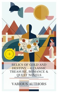 Relics of Gold and Destiny - 4 Classic Treasure, Romance & Quest Novels - Aimard Gustave - E-Book