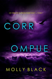 Corrompue (Un thriller du FBI de Casey Bolt — tome 7) - Molly Black - E-Book