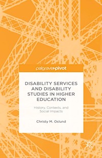 Disability Services and Disability Studies in Higher Education: History, Contexts, and Social Impacts - C. Oslund - E-Book