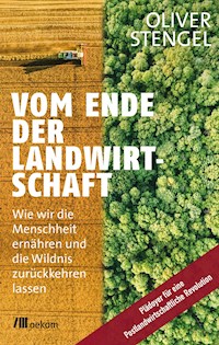 Vom Ende der Landwirtschaft - Oliver Stengel - E-Book