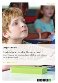 Linkshänder in der Grundschule. Zum Umgang mit linkshändigen Schülern und Lehrern im Schulunterricht - Angela Seidel - E-Book