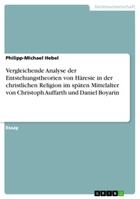 Vergleichende Analyse der Entstehungstheorien von Häresie in der christlichen Religion im späten Mittelalter von Christoph Auffarth und Daniel Boyarin - Philipp-Michael Hebel - E-Book