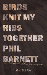Birds Knit My Ribs Together - Phil Barnett - E-Book