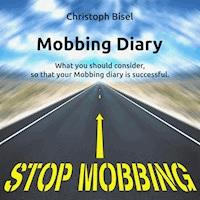 Mobbing Diary - What You Should Consider, so That Your Mobbing Diary Is Successful - Christoph Bisel - Hörbuch