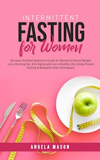 Intermittent Fasting for Women - Angela Mason - E-Book