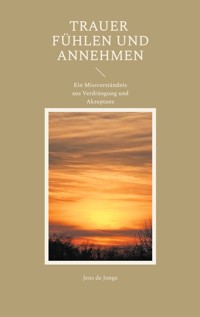 Trauer fühlen und annehmen - Jens de Jonge - E-Book