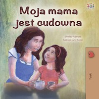 Moja mama jest cudowna - Shelley Admont - E-Book
