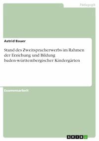 Stand des Zweitspracherwerbs im Rahmen der Erziehung und Bildung baden-württembergischer Kindergärten - Astrid Bauer - E-Book